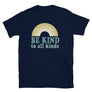 Be Kind To All Kinds // Adult Unisex T-Shirt