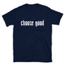 Choose Good // Adult Unisex T-Shirt