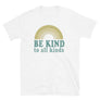 Be Kind To All Kinds // Adult Unisex T-Shirt