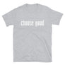 Choose Good // Adult Unisex T-Shirt