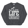 Live Life Generously // Adult Unisex Sweatshirt