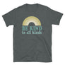 Be Kind To All Kinds // Adult Unisex T-Shirt