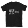Make Kindness Basic // Adult Unisex T-Shirt
