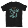 Always Stay Humble and Kind // Adult Unisex T-Shirt