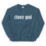 Choose Good // Adult Unisex Sweatshirt