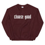 Choose Good // Adult Unisex Sweatshirt