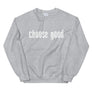 Choose Good // Adult Unisex Sweatshirt