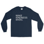 Make Kindness Basic // Unisex Long Sleeve T-Shirt