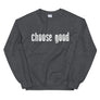 Choose Good // Adult Unisex Sweatshirt