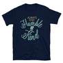 Always Stay Humble and Kind // Adult Unisex T-Shirt