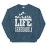 Live Life Generously // Adult Unisex Sweatshirt