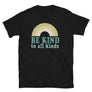 Be Kind To All Kinds // Adult Unisex T-Shirt
