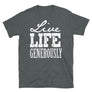 Live Life Generously // Adult Unisex T-Shirt