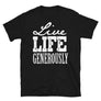 Live Life Generously // Adult Unisex T-Shirt