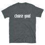 Choose Good // Adult Unisex T-Shirt