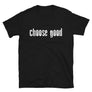 Choose Good // Adult Unisex T-Shirt
