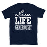 Live Life Generously // Adult Unisex T-Shirt